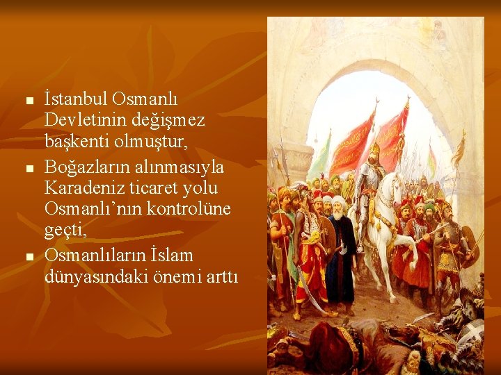n n n İstanbul Osmanlı Devletinin değişmez başkenti olmuştur, Boğazların alınmasıyla Karadeniz ticaret yolu