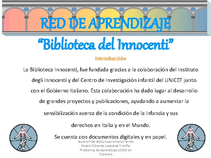 RED DE APRENDIZAJE “Biblioteca del Innocenti” Introducción La Biblioteca Innocenti, fue fundada gracias a