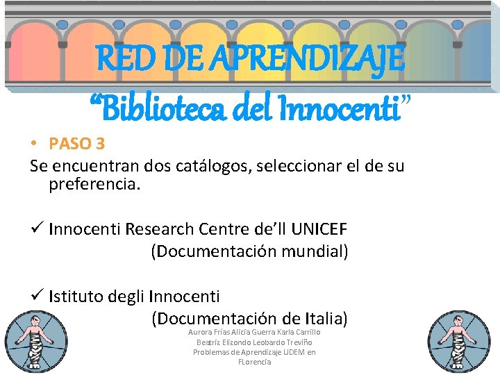 RED DE APRENDIZAJE “Biblioteca del Innocenti” • PASO 3 Se encuentran dos catálogos, seleccionar