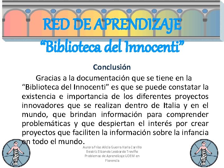 RED DE APRENDIZAJE “Biblioteca del Innocenti” Conclusión Gracias a la documentación que se tiene