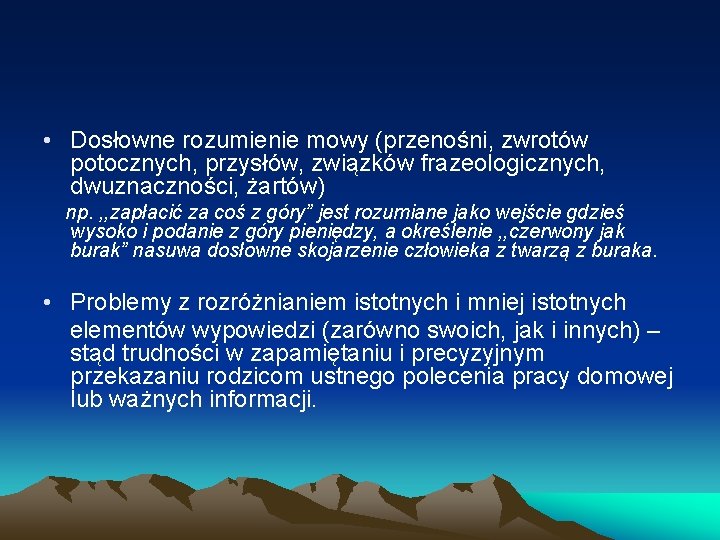  • Dosłowne rozumienie mowy (przenośni, zwrotów potocznych, przysłów, związków frazeologicznych, dwuznaczności, żartów) np.