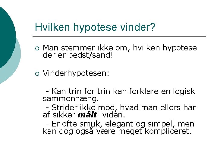 Hvilken hypotese vinder? ¡ Man stemmer ikke om, hvilken hypotese der er bedst/sand! ¡