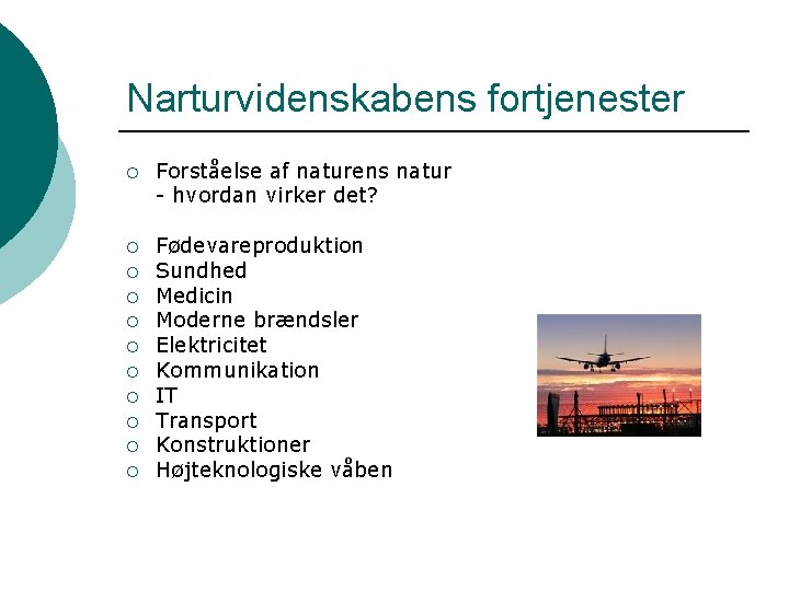 Narturvidenskabens fortjenester ¡ Forståelse af naturens natur - hvordan virker det? ¡ Fødevareproduktion Sundhed