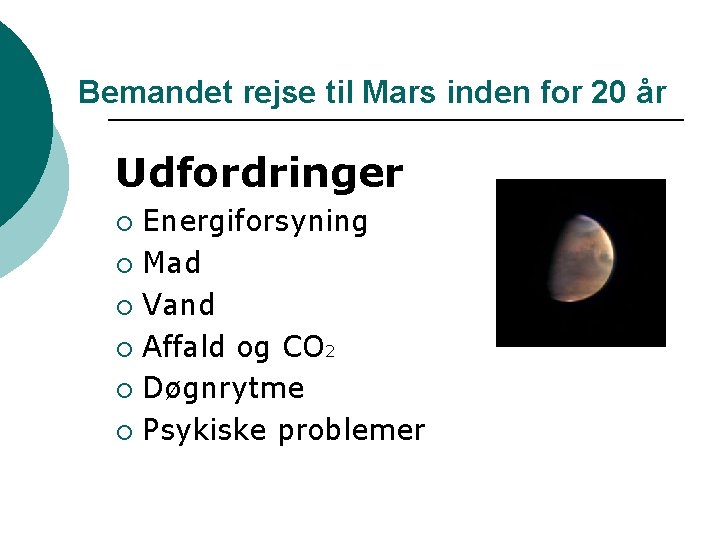 Bemandet rejse til Mars inden for 20 år Udfordringer Energiforsyning ¡ Mad ¡ Vand