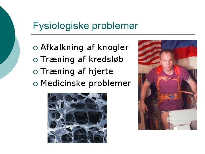 Fysiologiske problemer Afkalkning af knogler ¡ Træning af kredsløb ¡ Træning af hjerte ¡