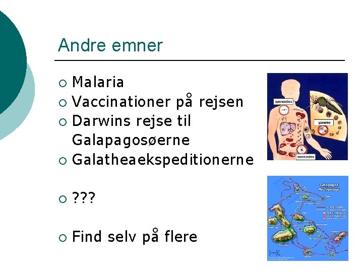 Andre emner Malaria ¡ Vaccinationer på rejsen ¡ Darwins rejse til Galapagosøerne ¡ Galatheaekspeditionerne