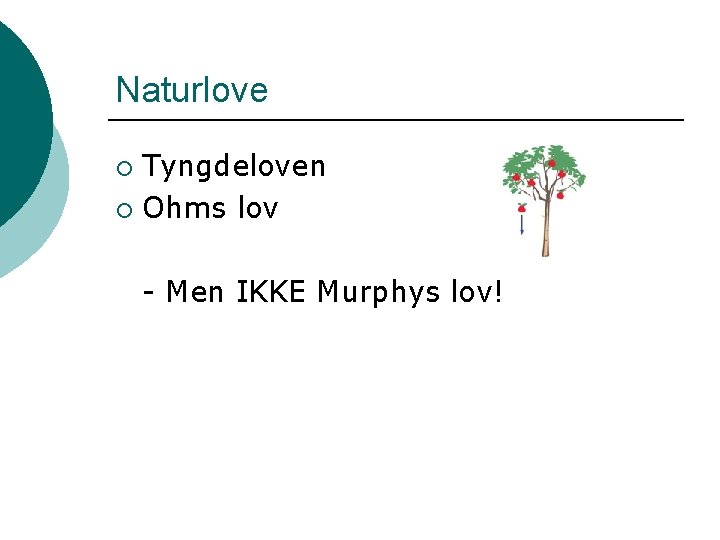 Naturlove Tyngdeloven ¡ Ohms lov ¡ - Men IKKE Murphys lov! 
