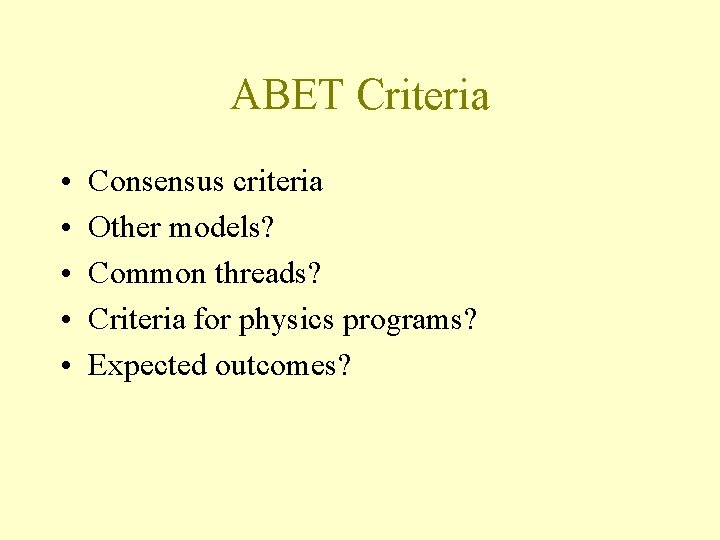 ABET Criteria • • • Consensus criteria Other models? Common threads? Criteria for physics