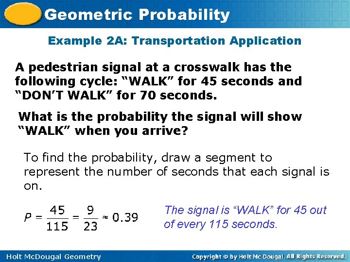 Geometric Probability Example 2 A: Transportation Application A pedestrian signal at a crosswalk has