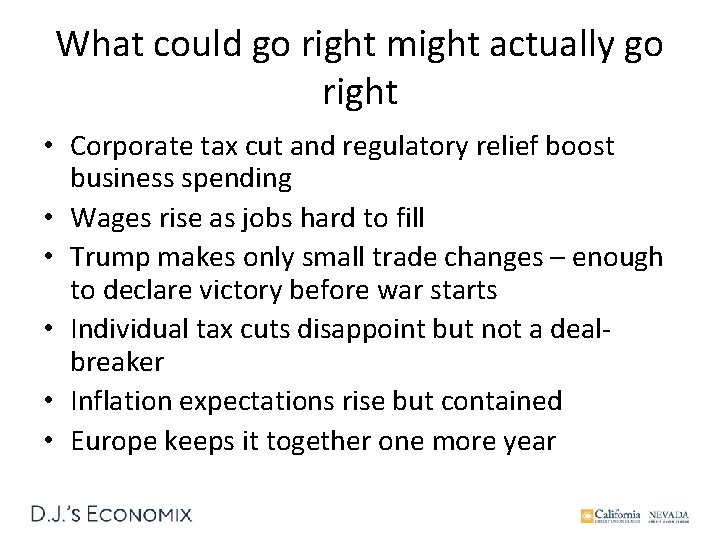 What could go right might actually go right • Corporate tax cut and regulatory