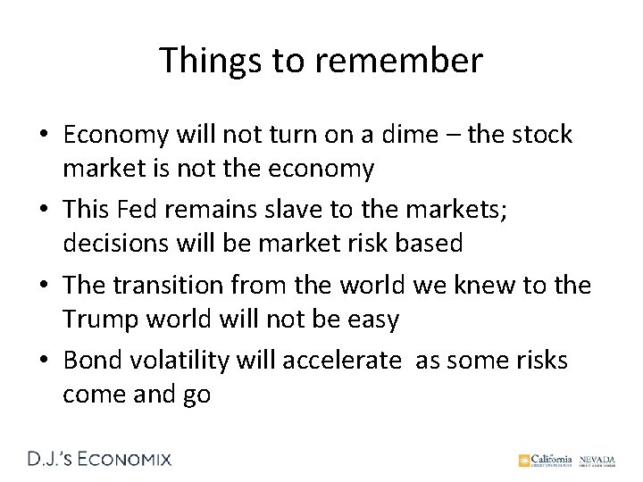 Things to remember • Economy will not turn on a dime – the stock