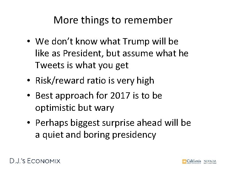 More things to remember • We don’t know what Trump will be like as