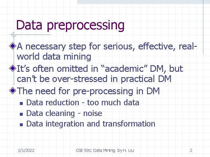 Data preprocessing A necessary step for serious, effective, realworld data mining It’s often omitted