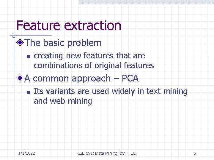 Feature extraction The basic problem n creating new features that are combinations of original