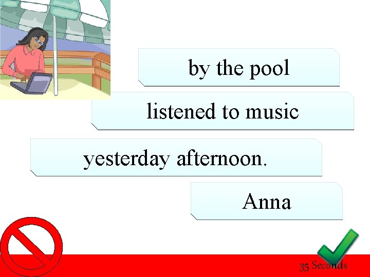 by the pool listened to music yesterday afternoon. Anna 35 Seconds 