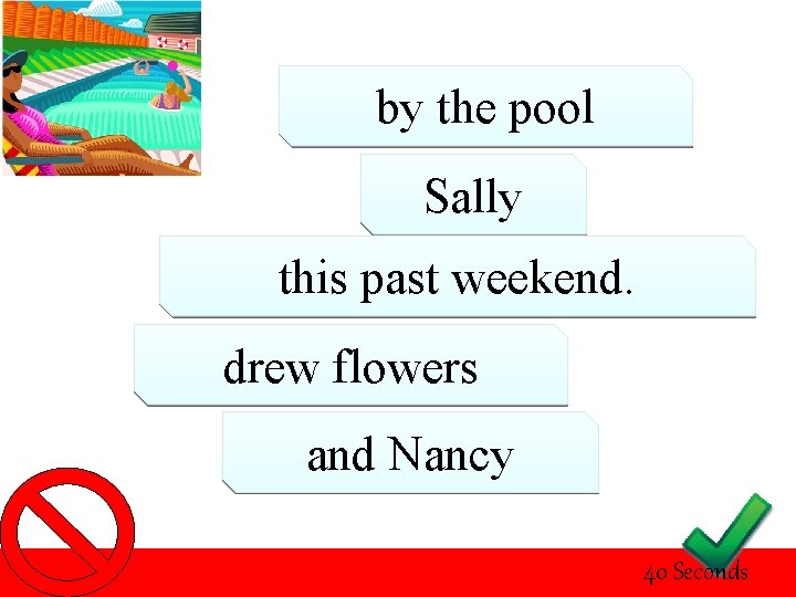 by the pool Sally this past weekend. drew flowers and Nancy 40 Seconds 