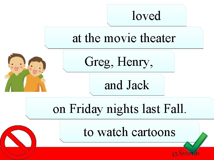loved at the movie theater Greg, Henry, and Jack on Friday nights last Fall.