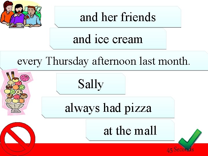 and her friends and ice cream every Thursday afternoon last month. Sally always had