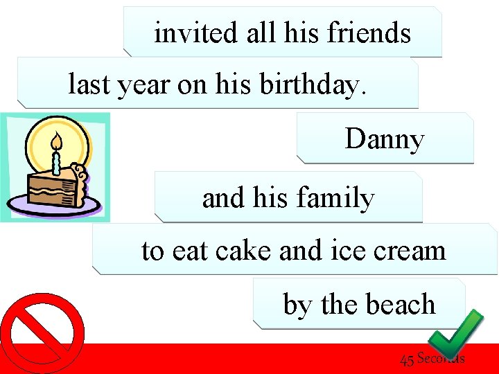 invited all his friends last year on his birthday. Danny and his family to
