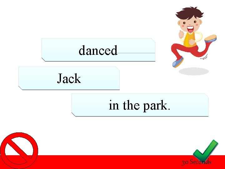 danced Jack in the park. 30 Seconds 