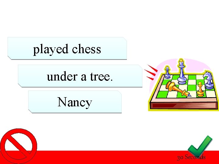 played chess under a tree. Nancy 30 Seconds 