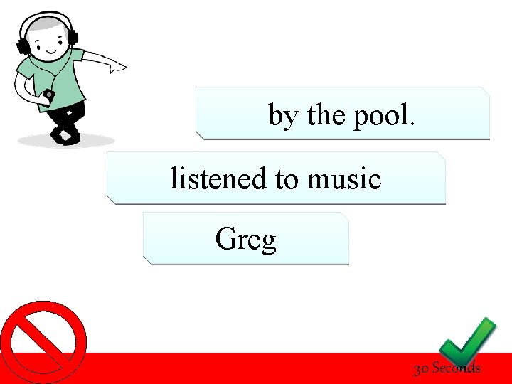 by the pool. listened to music Greg 30 Seconds 