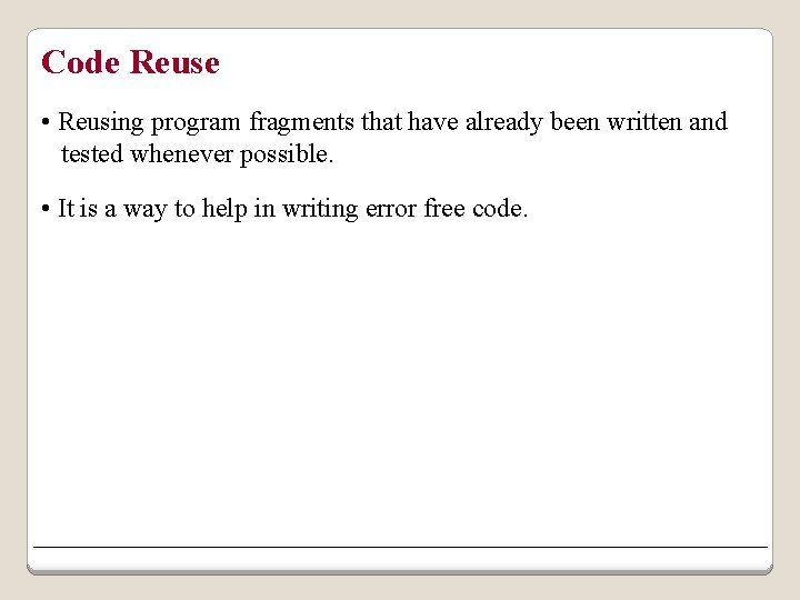 Code Reuse • Reusing program fragments that have already been written and tested whenever