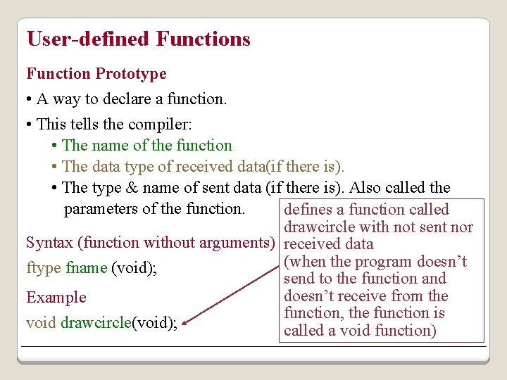 User-defined Functions Function Prototype • A way to declare a function. • This tells