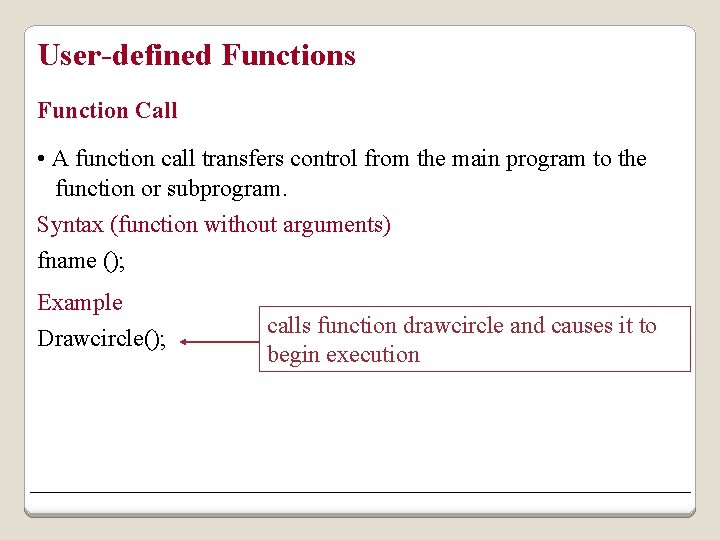 User-defined Functions Function Call • A function call transfers control from the main program