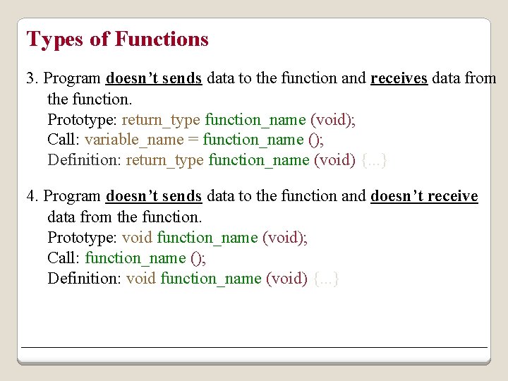 Types of Functions 3. Program doesn’t sends data to the function and receives data