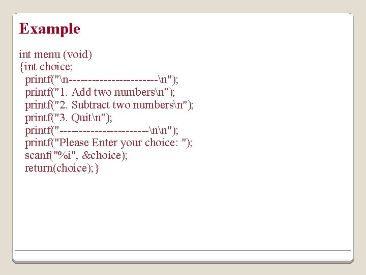 Example int menu (void) {int choice; printf("n------------n"); printf("1. Add two numbersn"); printf("2. Subtract two