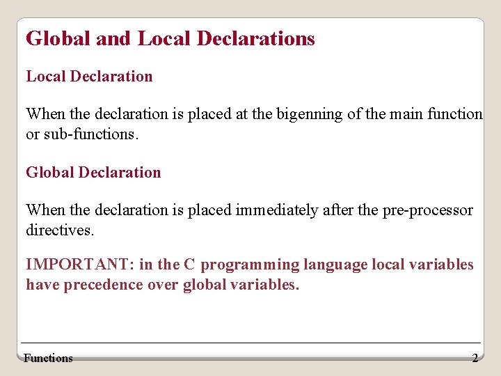 Global and Local Declarations Local Declaration When the declaration is placed at the bigenning