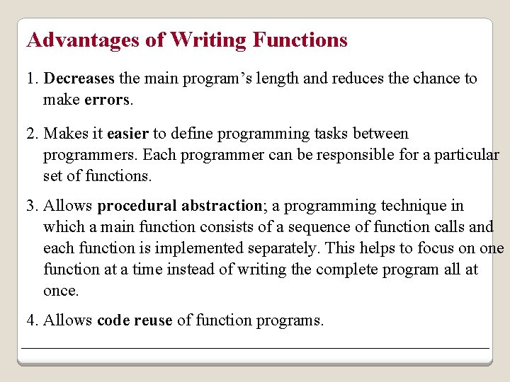 Advantages of Writing Functions 1. Decreases the main program’s length and reduces the chance