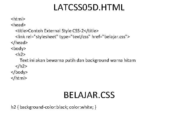 LATCSS 05 D. HTML <html> <head> <title>Contoh External Style CSS-2</title> <link rel="stylesheet" type="text/css" href="belajar.