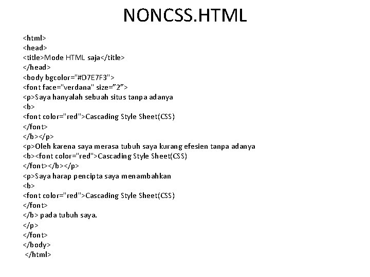 NONCSS. HTML <html> <head> <title>Mode HTML saja</title> </head> <body bgcolor="#D 7 E 7 F