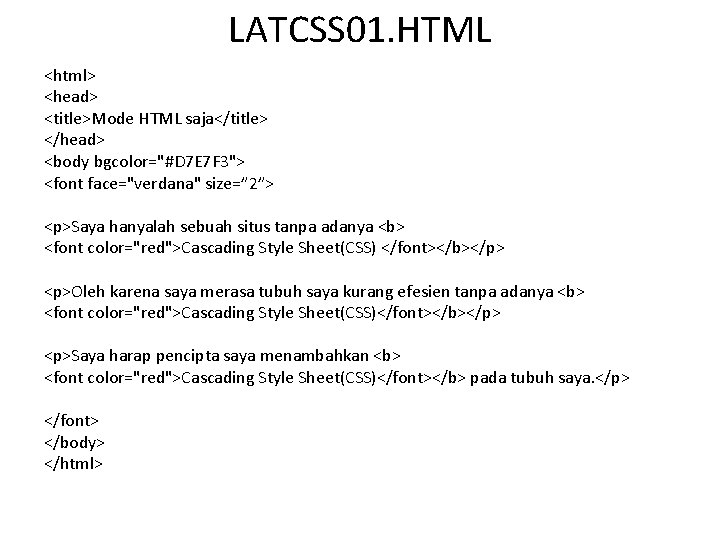 LATCSS 01. HTML <html> <head> <title>Mode HTML saja</title> </head> <body bgcolor="#D 7 E 7