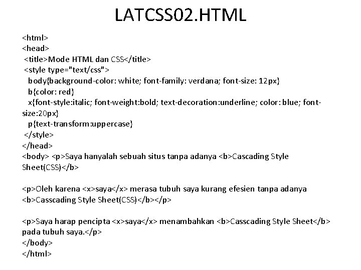 LATCSS 02. HTML <html> <head> <title>Mode HTML dan CSS</title> <style type="text/css"> body{background-color: white; font-family: