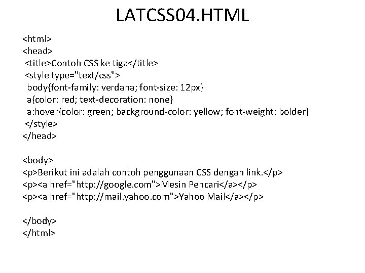 LATCSS 04. HTML <html> <head> <title>Contoh CSS ke tiga</title> <style type="text/css"> body{font-family: verdana; font-size: