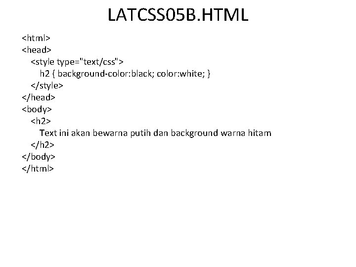 LATCSS 05 B. HTML <html> <head> <style type="text/css"> h 2 { background-color: black; color: