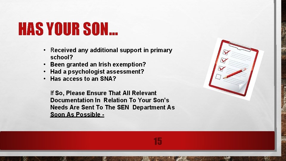 HAS YOUR SON… • Received any additional support in primary school? • Been granted