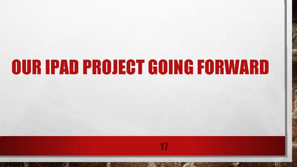 OUR IPAD PROJECT GOING FORWARD 17 