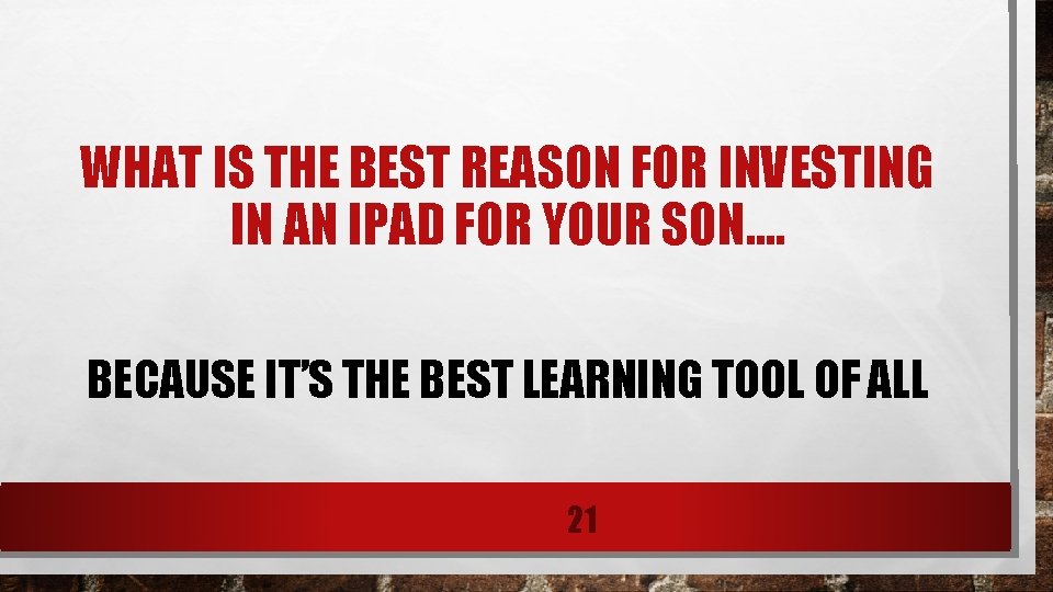 WHAT IS THE BEST REASON FOR INVESTING IN AN IPAD FOR YOUR SON…. BECAUSE