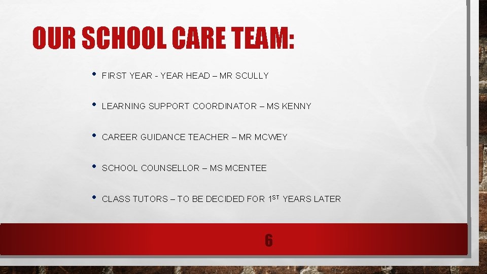 OUR SCHOOL CARE TEAM: • FIRST YEAR - YEAR HEAD – MR SCULLY •