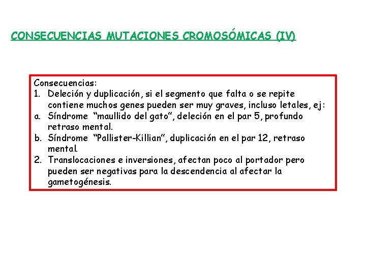 CONSECUENCIAS MUTACIONES CROMOSÓMICAS (IV) Consecuencias: 1. Deleción y duplicación, si el segmento que falta