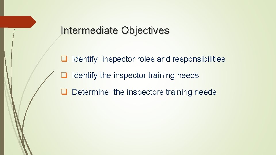 Intermediate Objectives q Identify inspector roles and responsibilities q Identify the inspector training needs