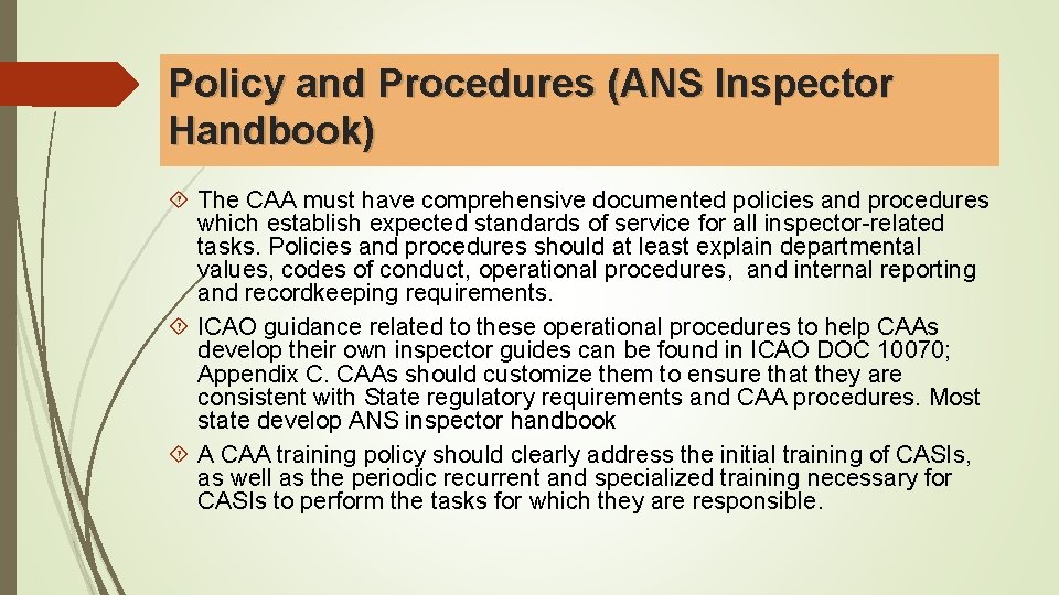 Policy and Procedures (ANS Inspector Handbook) The CAA must have comprehensive documented policies and