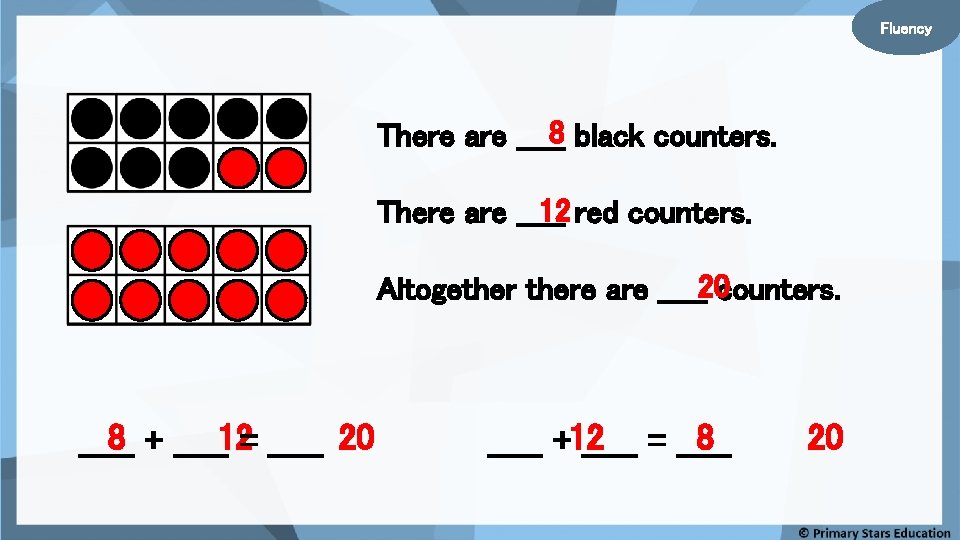 Fluency 8 black counters. There are _____ 12 red counters. There are _____ Altogethere