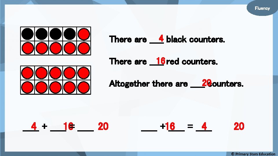 Fluency 4 black counters. There are _____ 16 red counters. There are _____ Altogethere