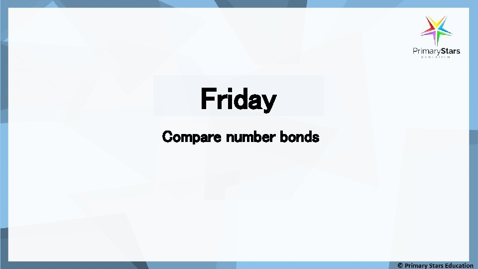 Friday Compare number bonds 