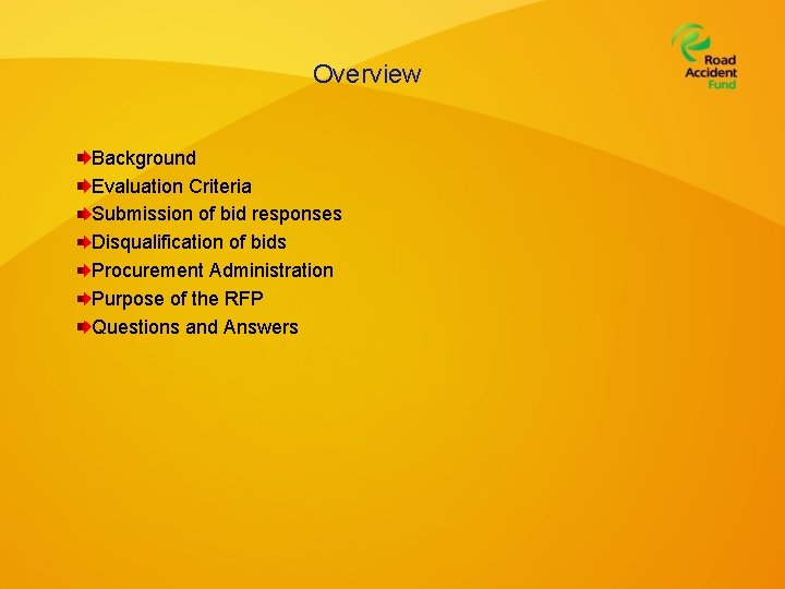 Overview Background Evaluation Criteria Submission of bid responses Disqualification of bids Procurement Administration Purpose